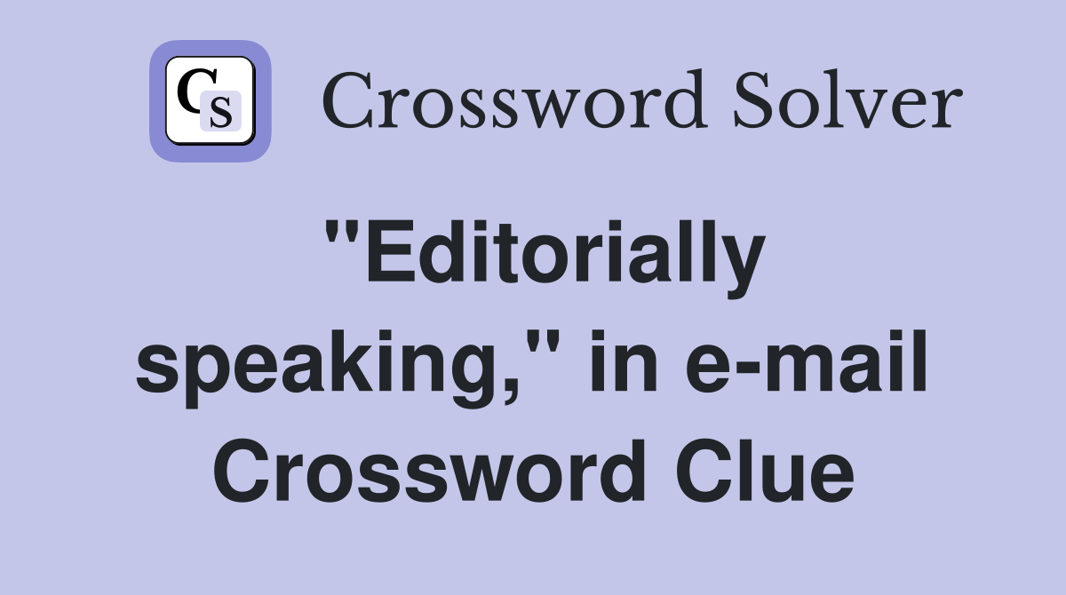 "Editorially speaking," in e-mail Crossword Clue
