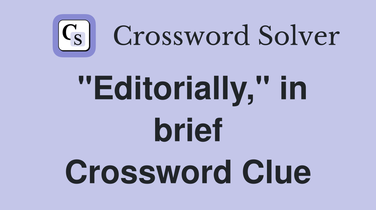 "Editorially," in brief Crossword Clue