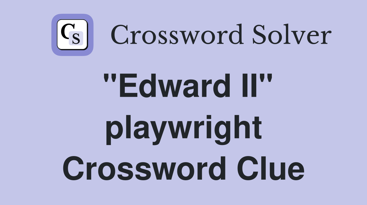 "Edward II" playwright Crossword Clue