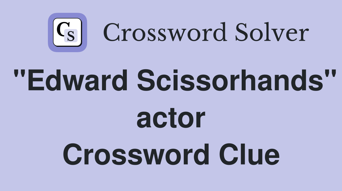 "Edward Scissorhands" actor Crossword Clue