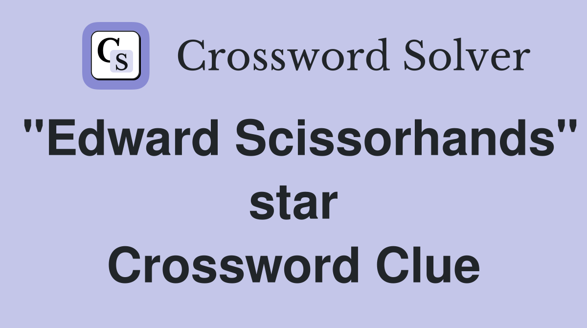 "Edward Scissorhands" star Crossword Clue