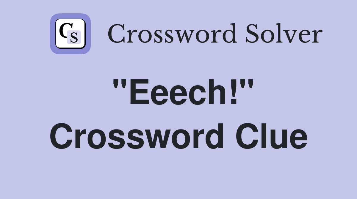 "Eeech!" Crossword Clue