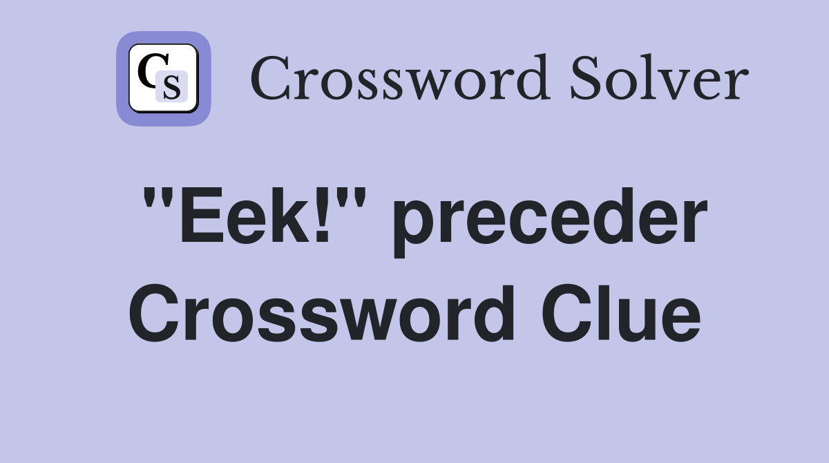 "Eek!" preceder Crossword Clue