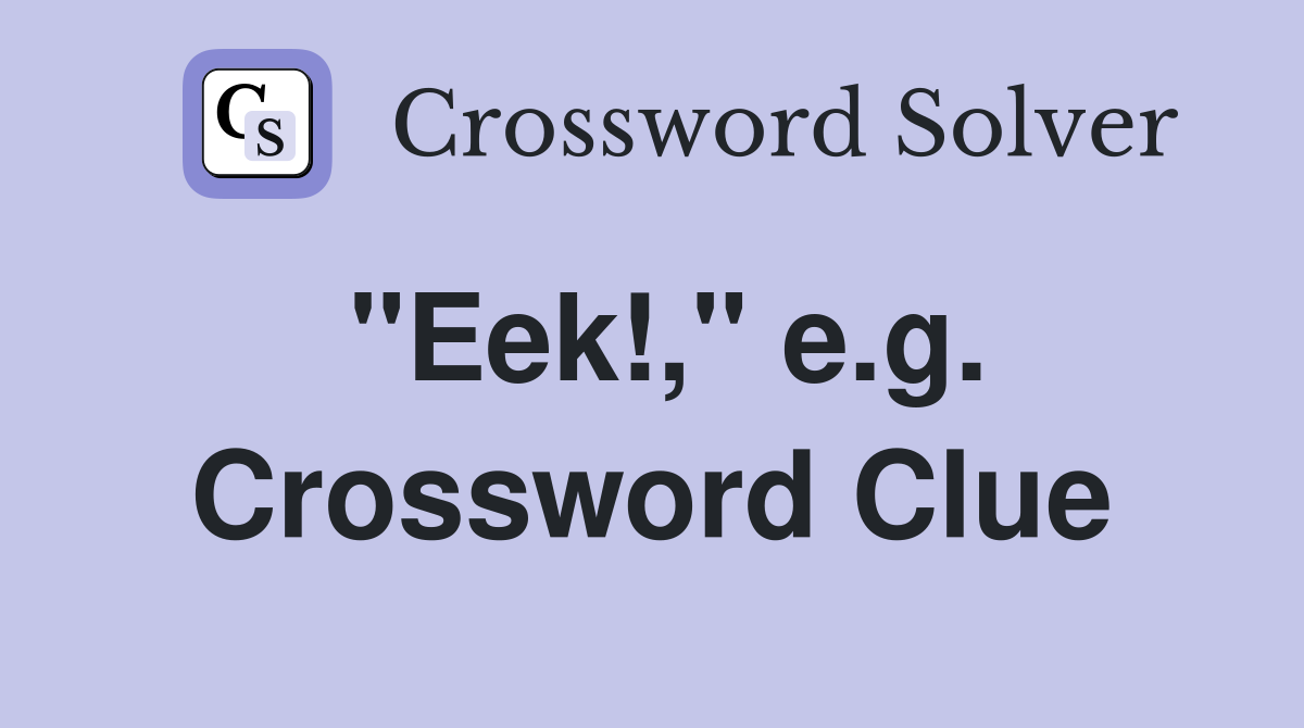 "Eek!," e.g. Crossword Clue
