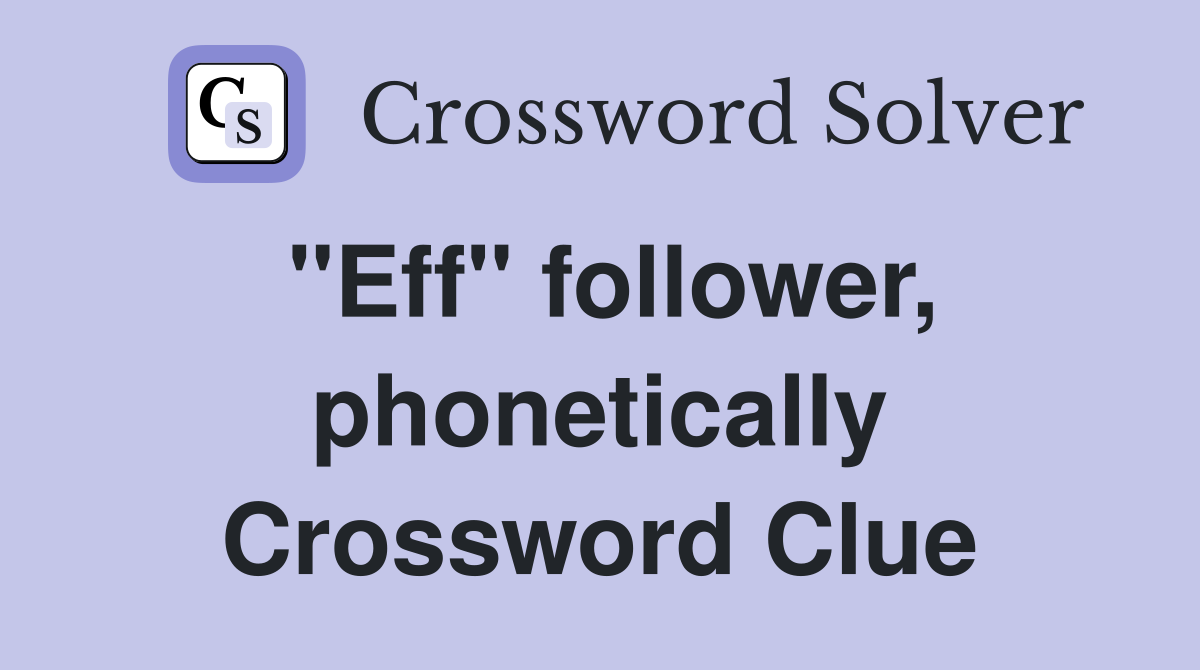 "Eff" follower, phonetically Crossword Clue
