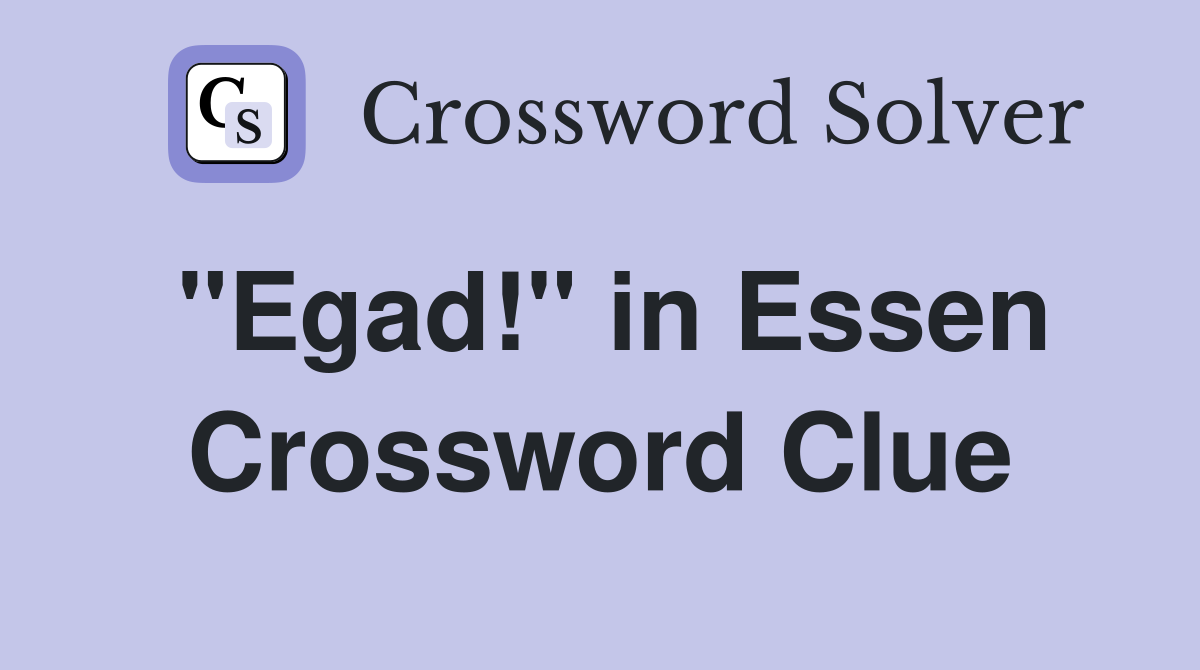 "Egad!" in Essen Crossword Clue