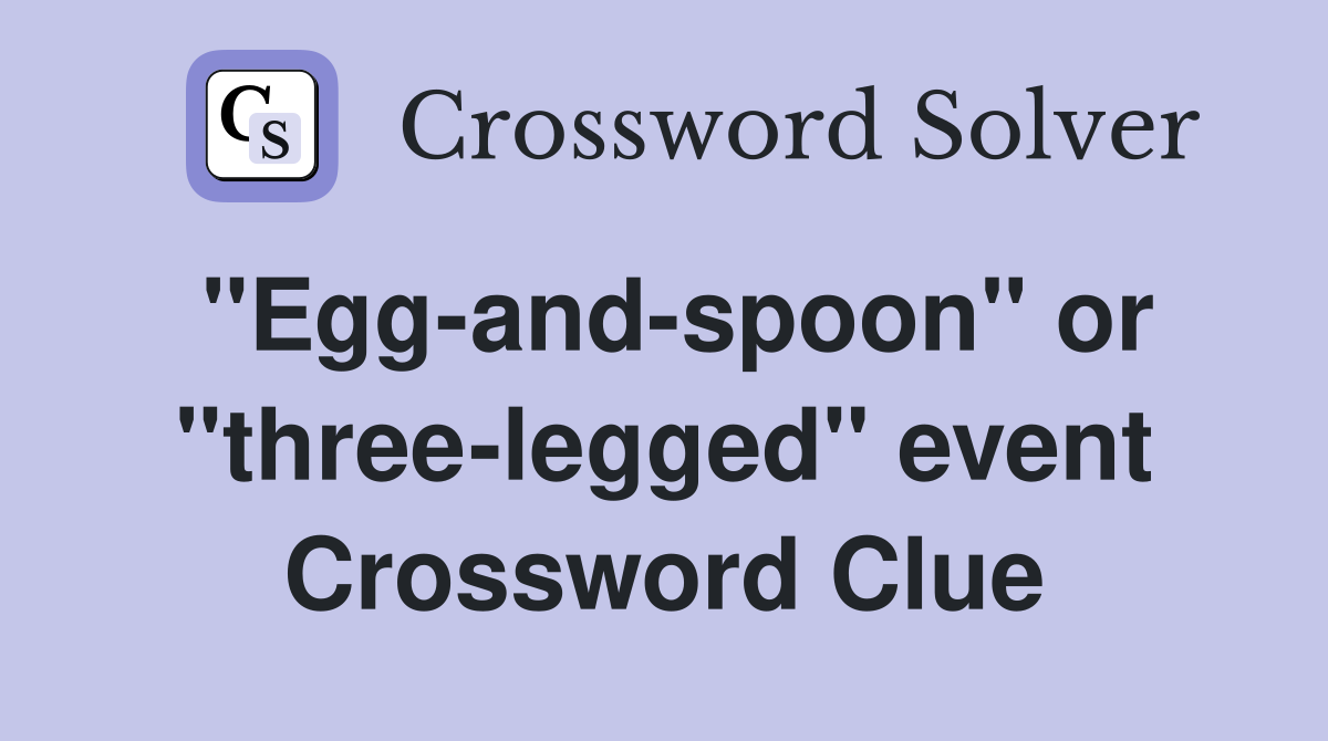 "Egg-and-spoon" or "three-legged" event Crossword Clue
