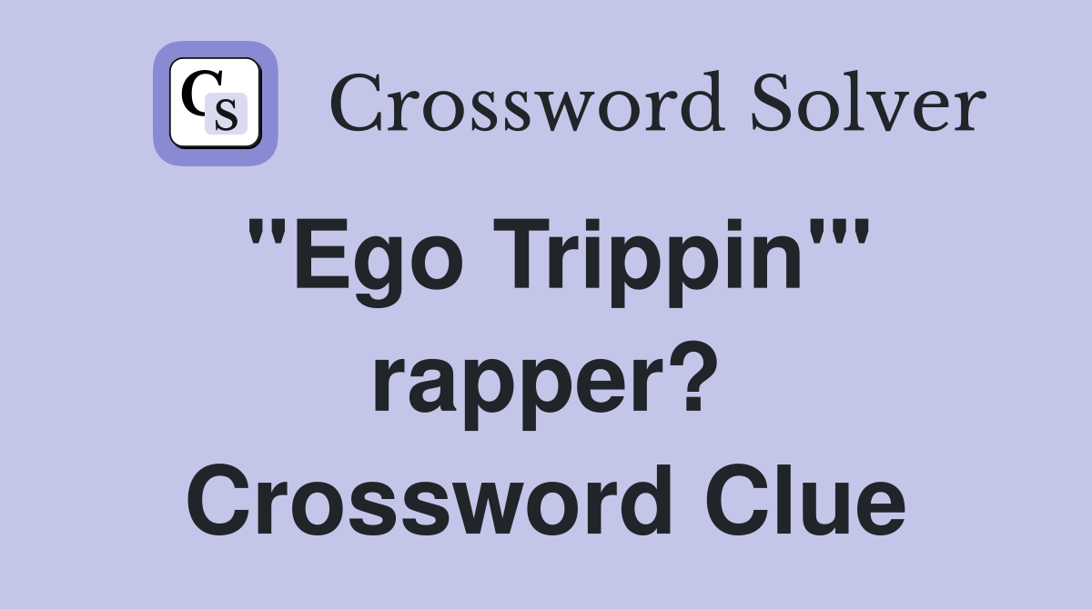 "Ego Trippin'" rapper? Crossword Clue