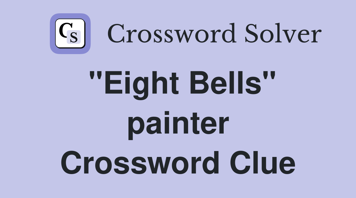 "Eight Bells" painter Crossword Clue