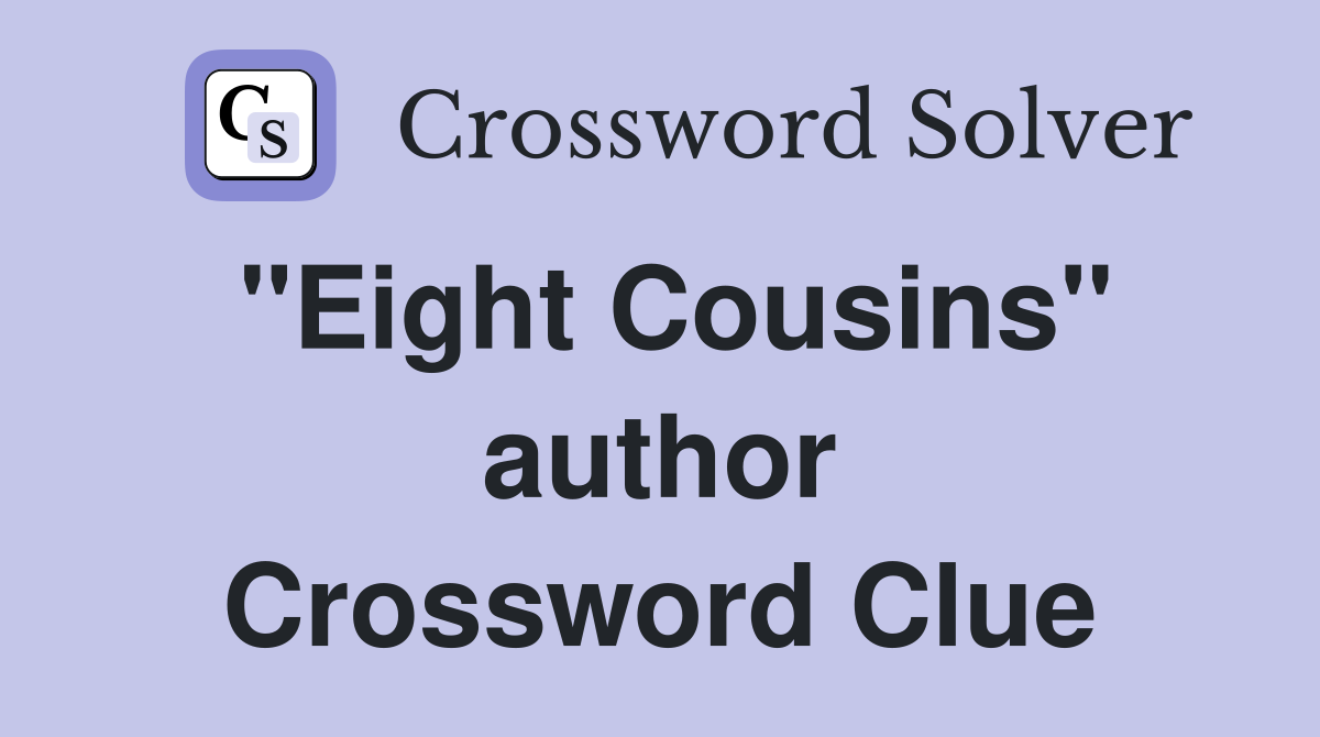 "Eight Cousins" author Crossword Clue