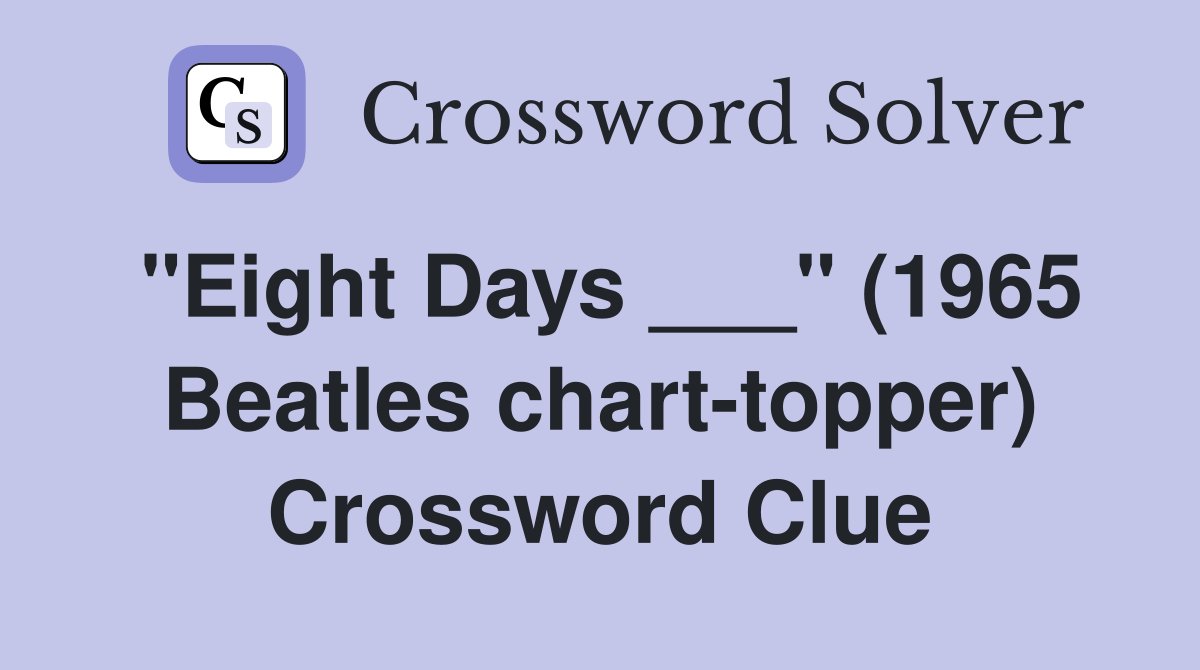"Eight Days ___" (1965 Beatles chart-topper) Crossword Clue