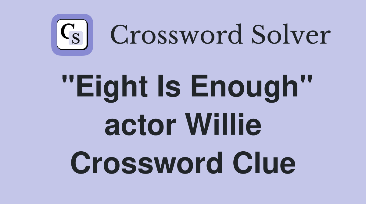 "Eight Is Enough" actor Willie Crossword Clue