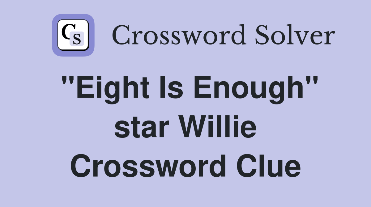 "Eight Is Enough" star Willie Crossword Clue