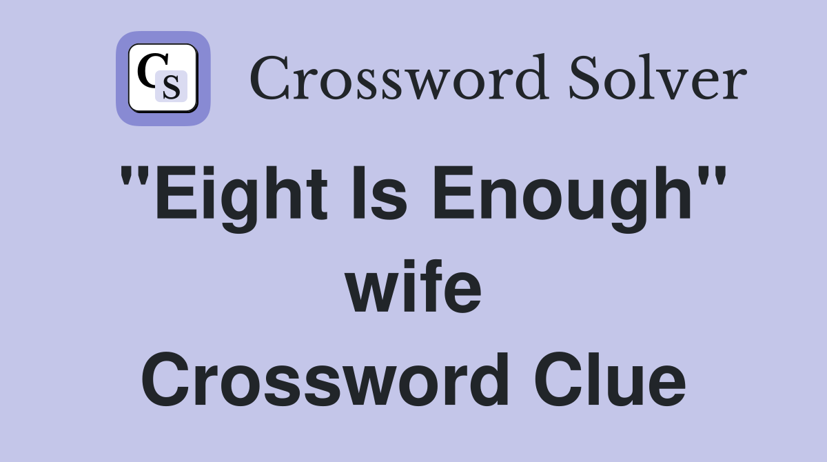 "Eight Is Enough" wife Crossword Clue
