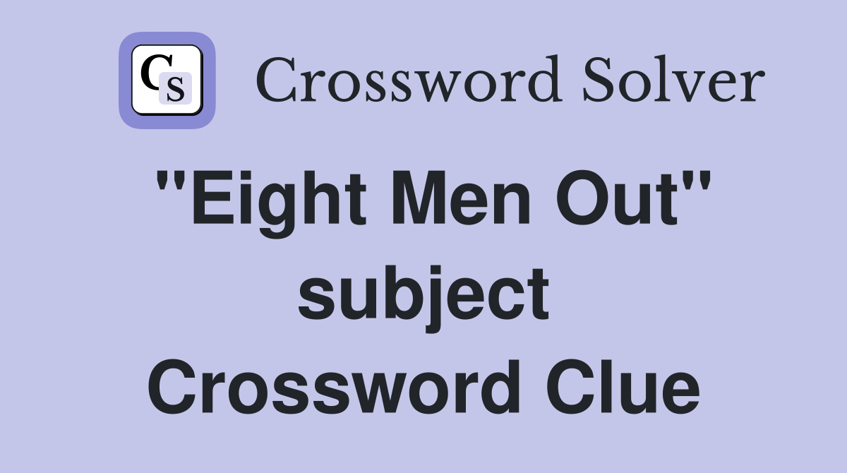 "Eight Men Out" subject Crossword Clue
