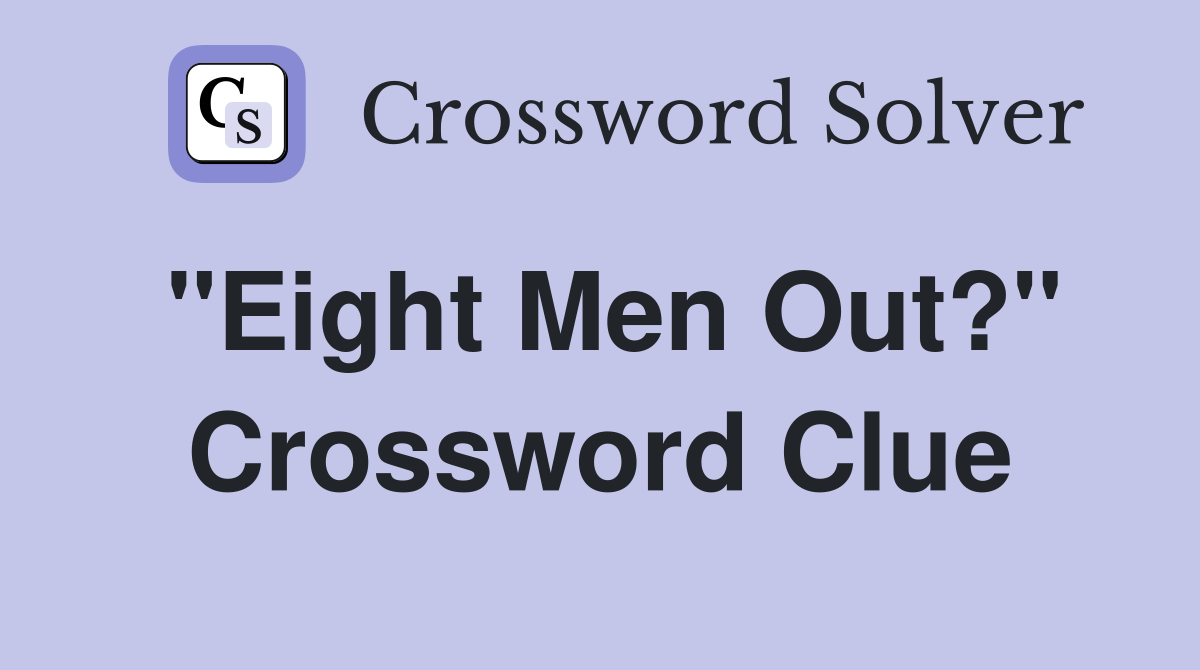 "Eight Men Out?" Crossword Clue