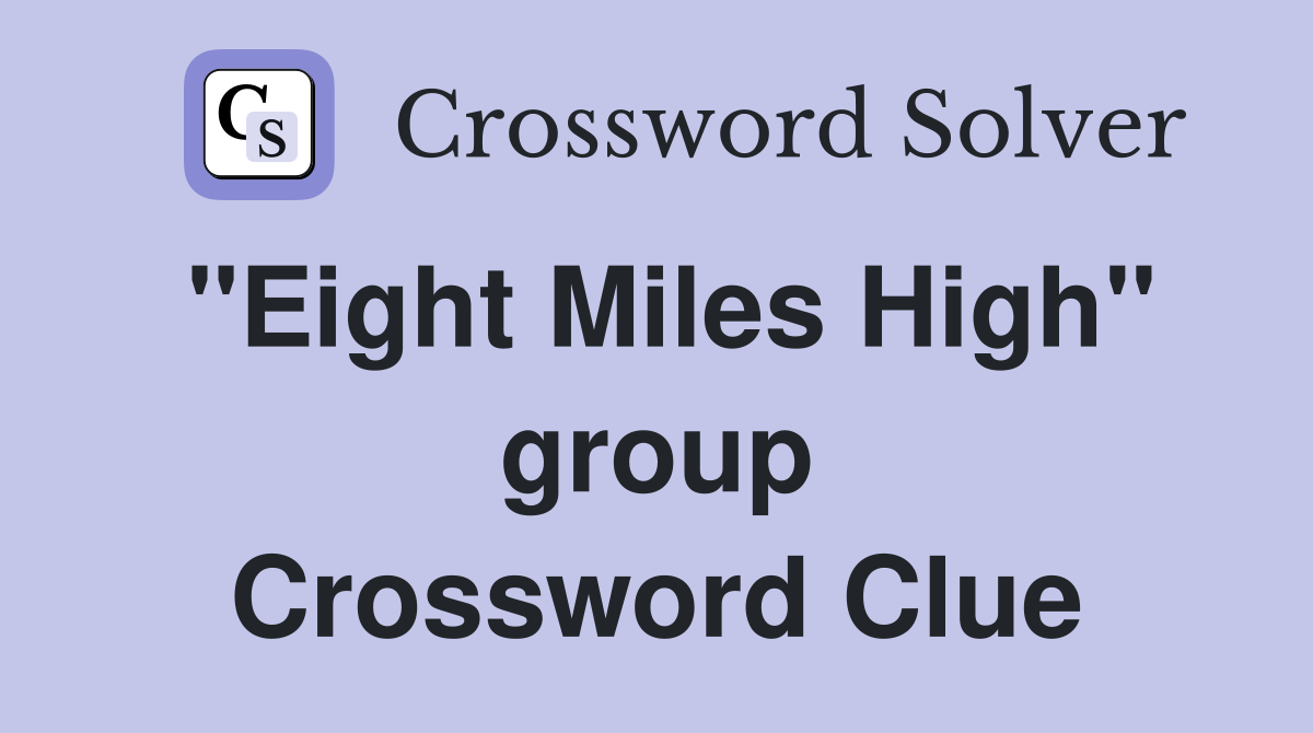 "Eight Miles High" group Crossword Clue