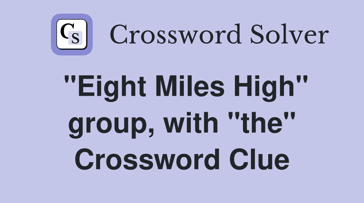 "Eight Miles High" group, with "the" Crossword Clue
