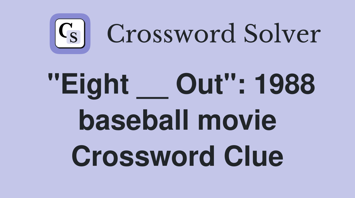 "Eight __ Out": 1988 baseball movie Crossword Clue