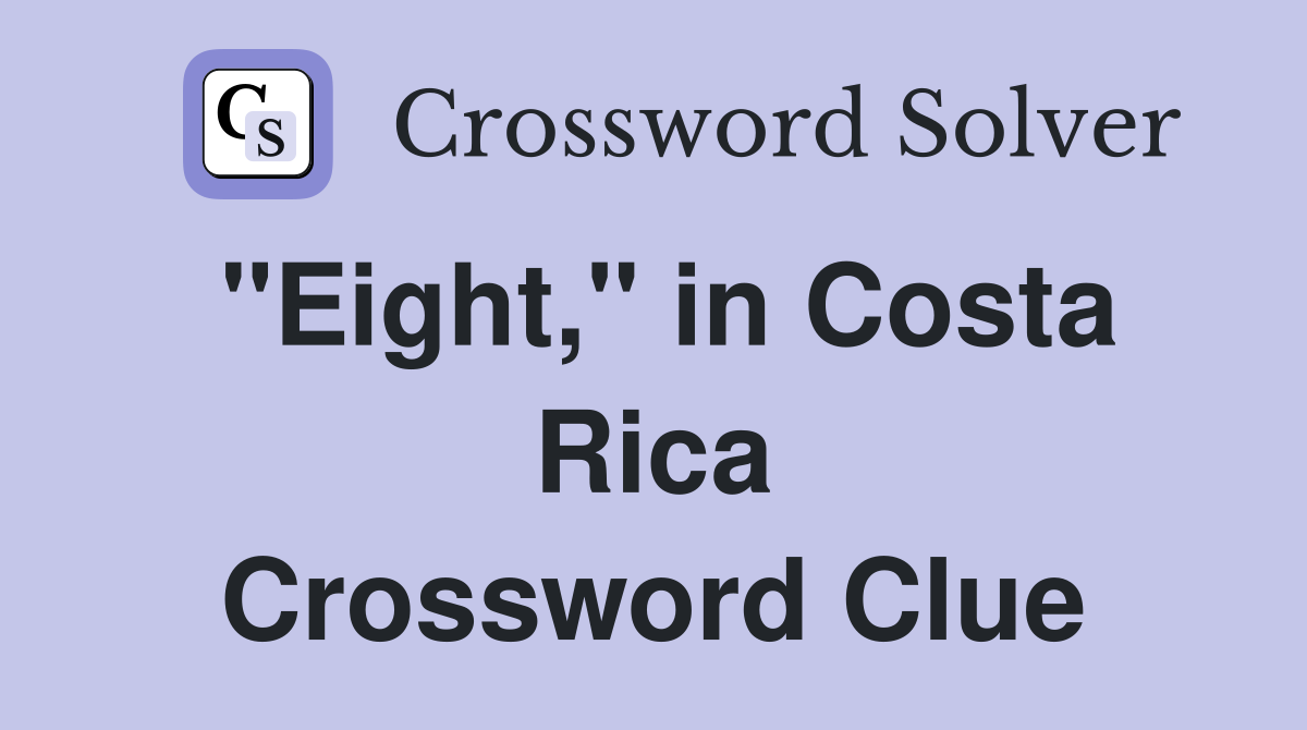 "Eight," in Costa Rica Crossword Clue