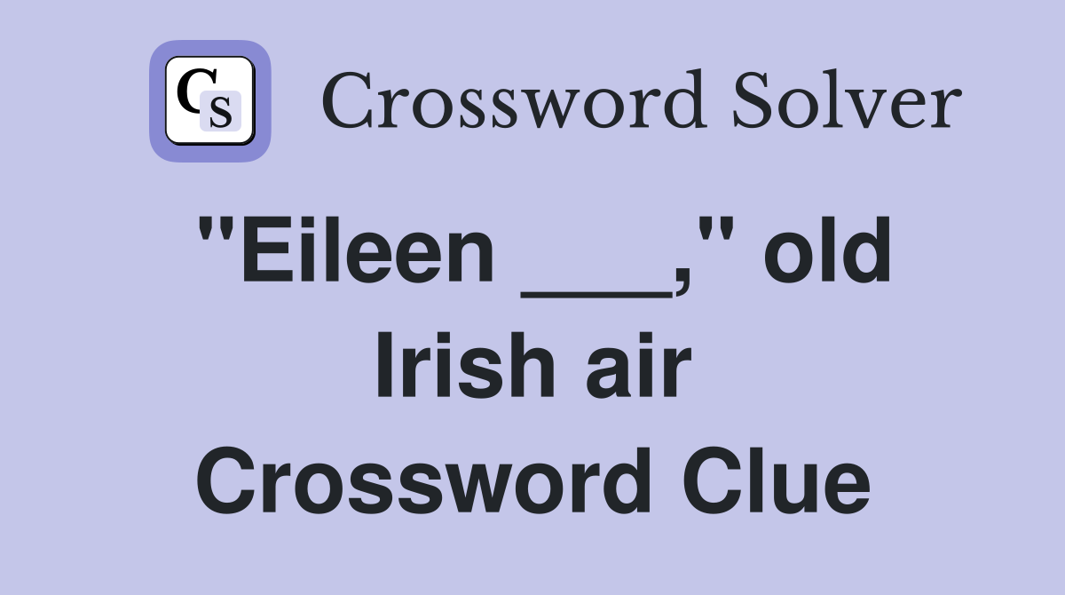 "Eileen ___," old Irish air Crossword Clue