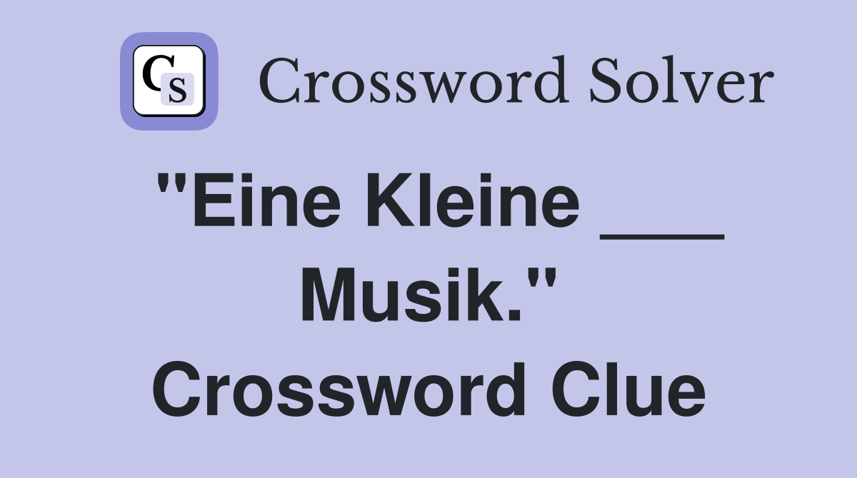 "Eine Kleine ___ Musik." Crossword Clue