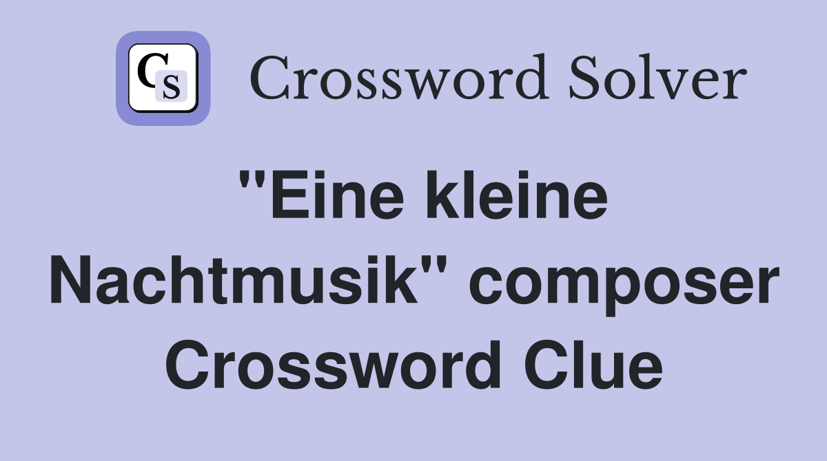 "Eine kleine Nachtmusik" composer Crossword Clue