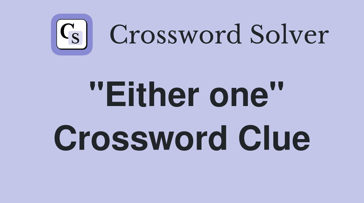 "Either one" Crossword Clue