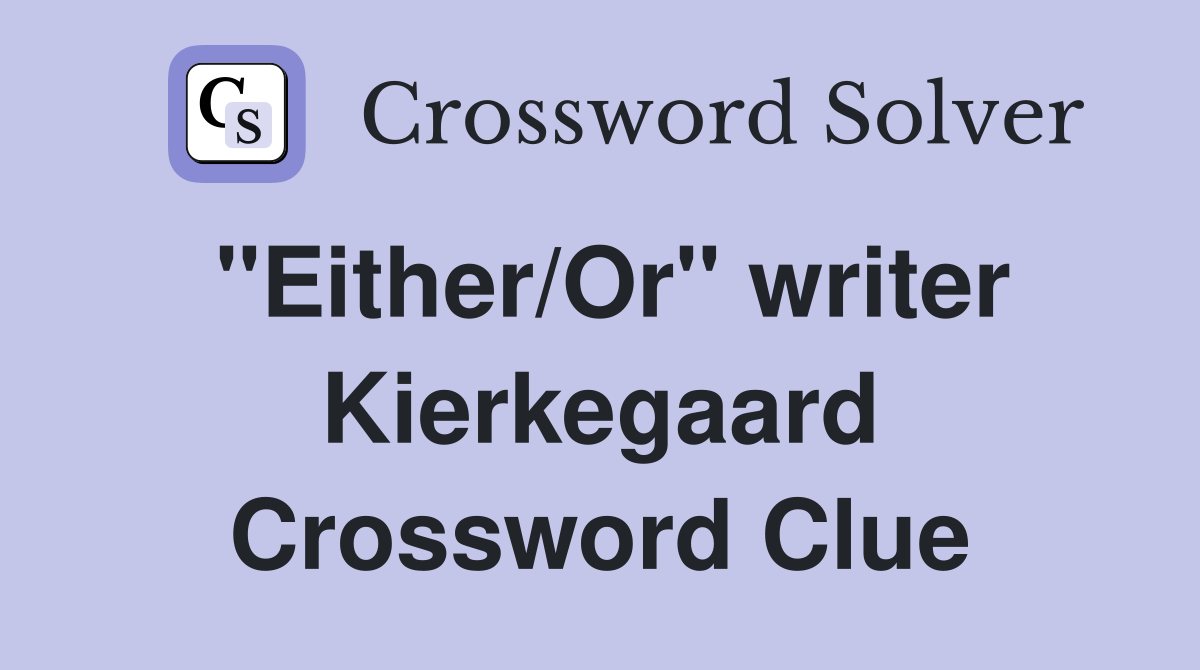 "Either/Or" writer Kierkegaard Crossword Clue