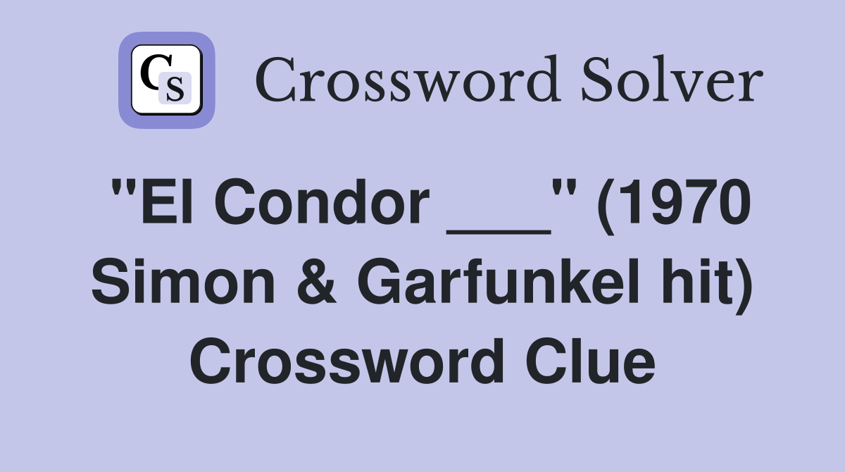 "El Condor ___" (1970 Simon & Garfunkel hit) Crossword Clue