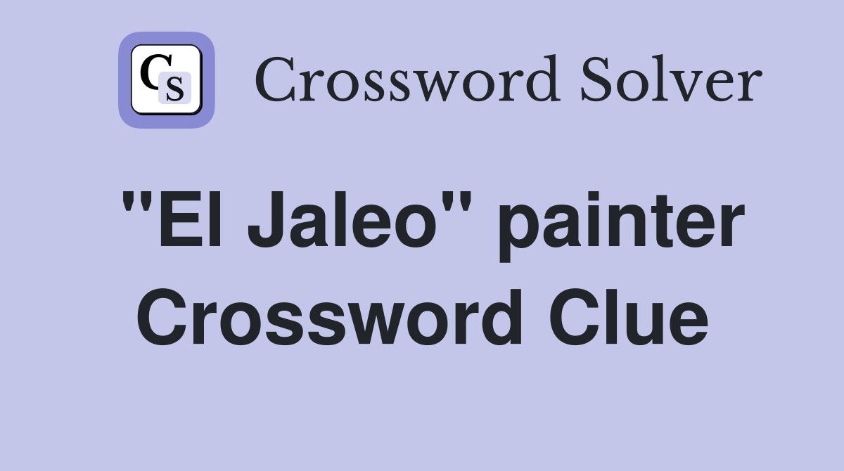 "El Jaleo" painter Crossword Clue