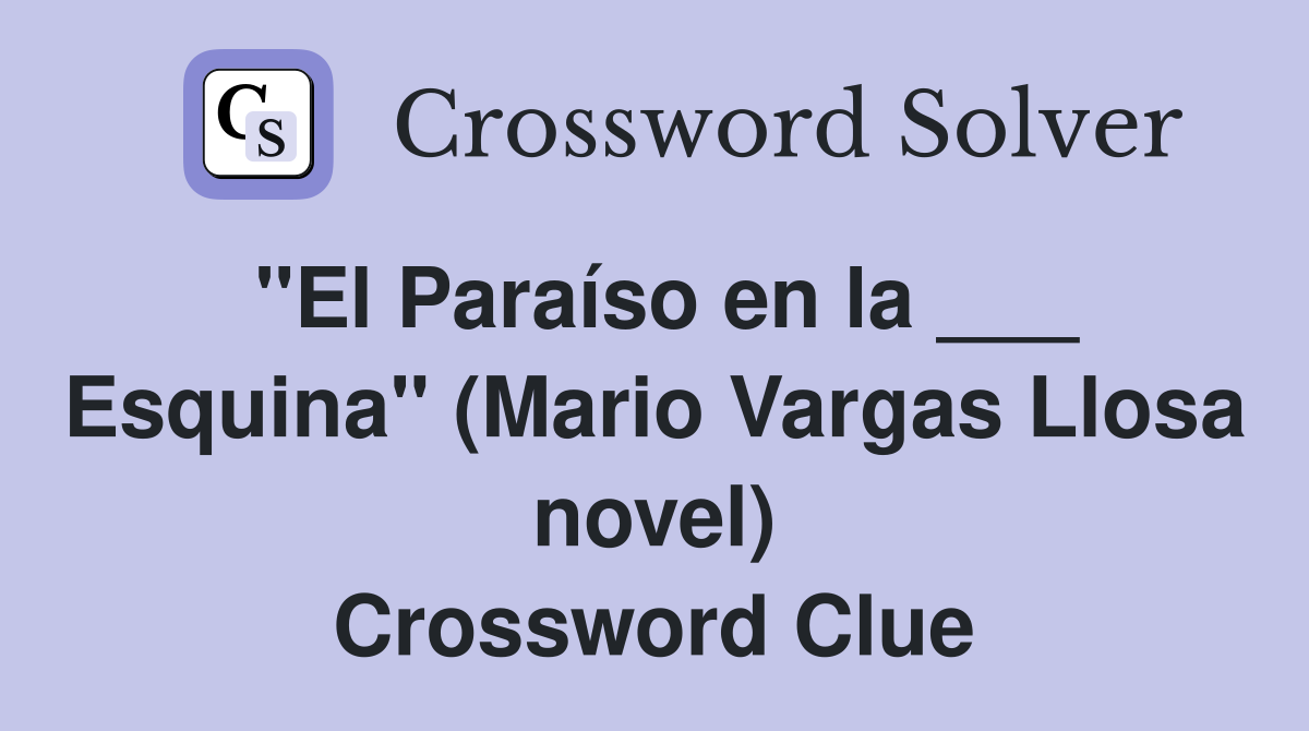 "El Paraíso en la ___ Esquina" (Mario Vargas Llosa novel) Crossword Clue
