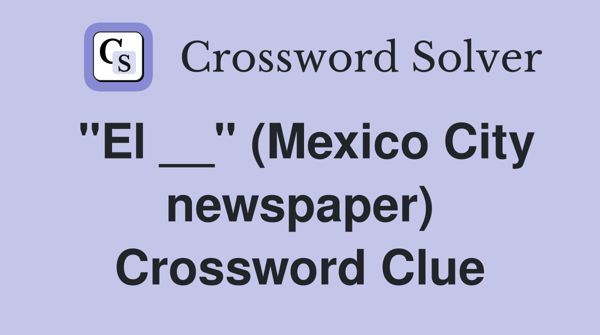 "El __" (Mexico City newspaper) Crossword Clue