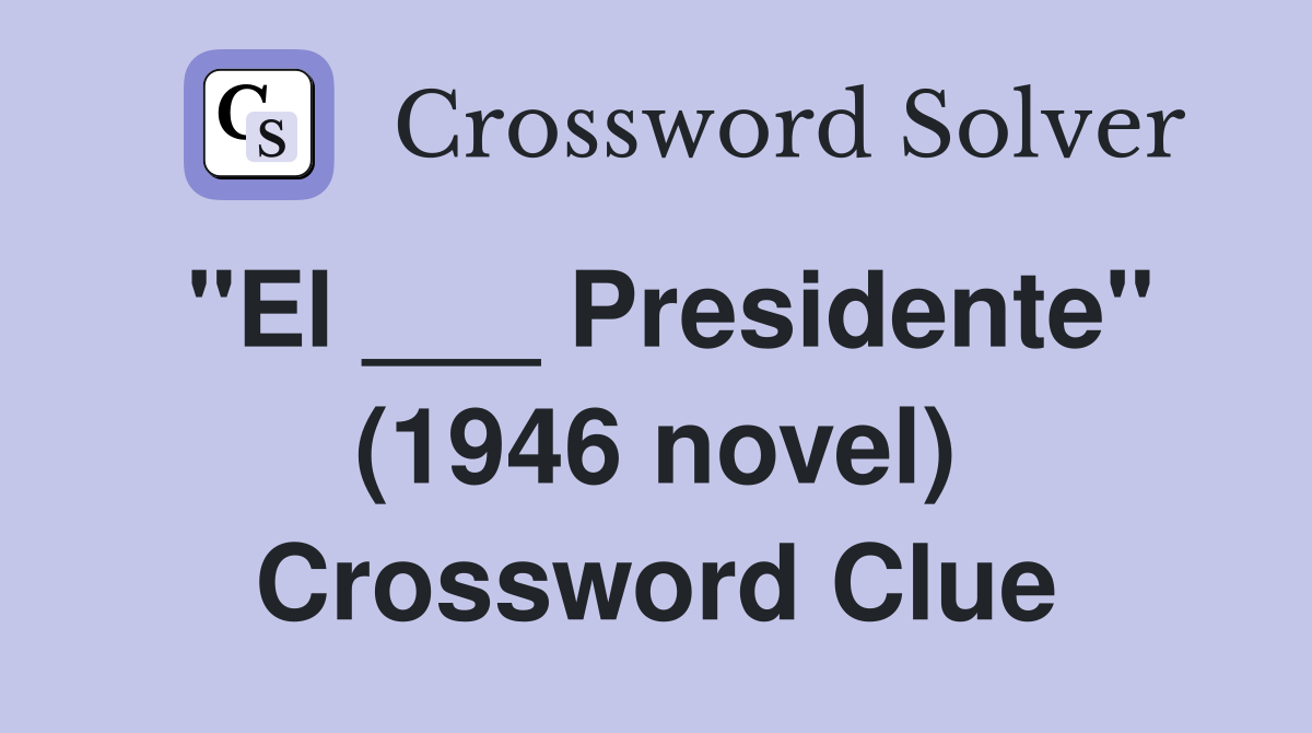 "El ___ Presidente" (1946 novel) Crossword Clue