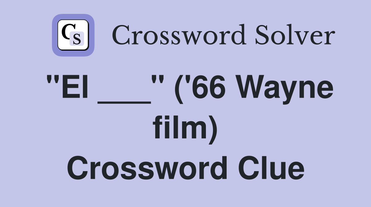 "El ___" ('66 Wayne film) Crossword Clue