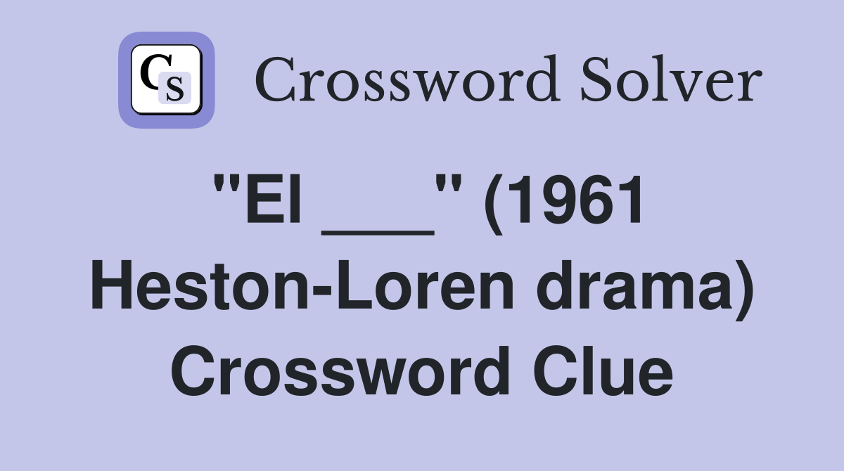 "El ___" (1961 Heston-Loren drama) Crossword Clue