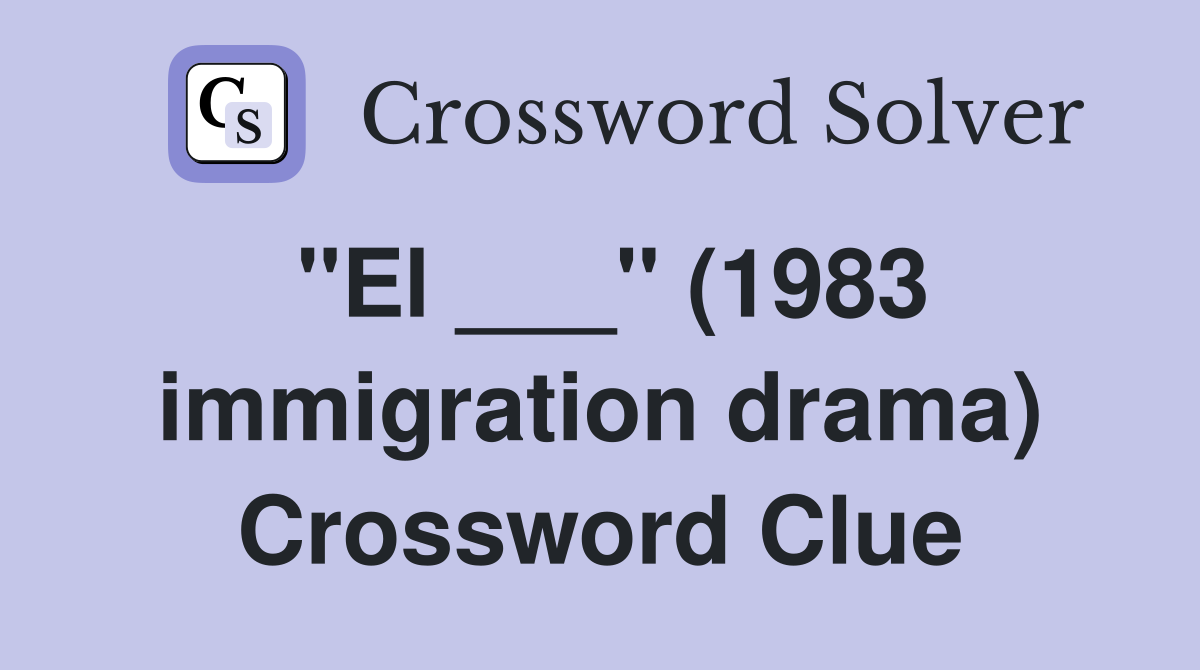 "El ___" (1983 immigration drama) Crossword Clue