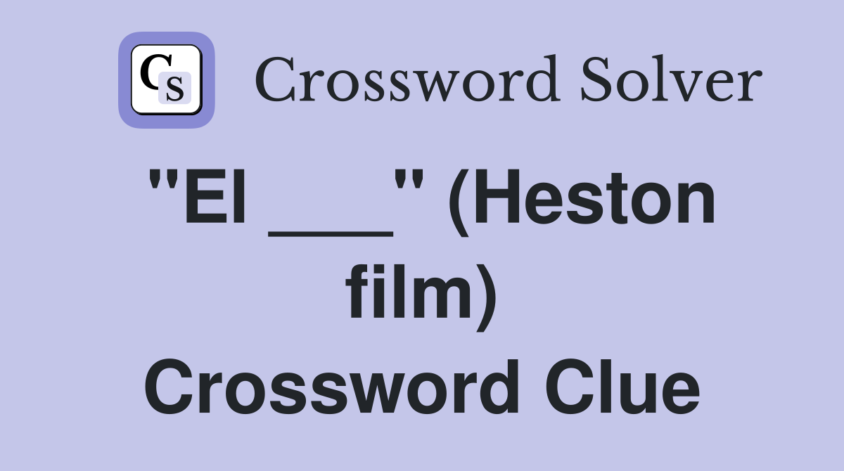 "El ___" (Heston film) Crossword Clue