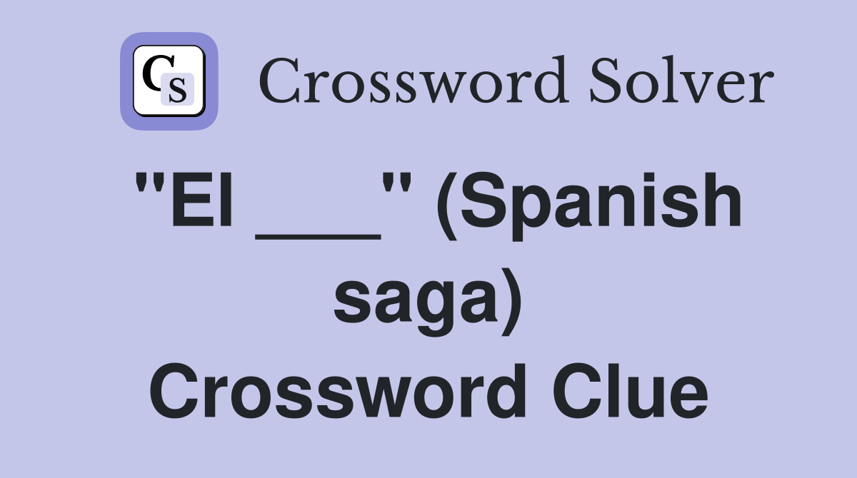 "El ___" (Spanish saga) Crossword Clue