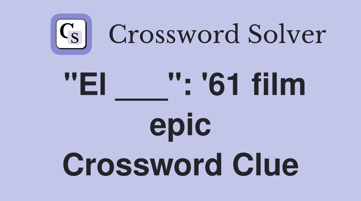"El ___": '61 film epic Crossword Clue