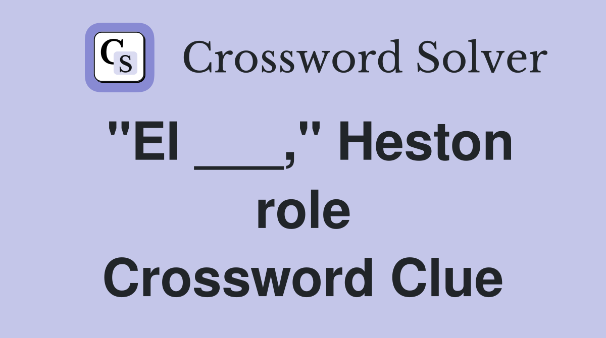 "El ___," Heston role Crossword Clue