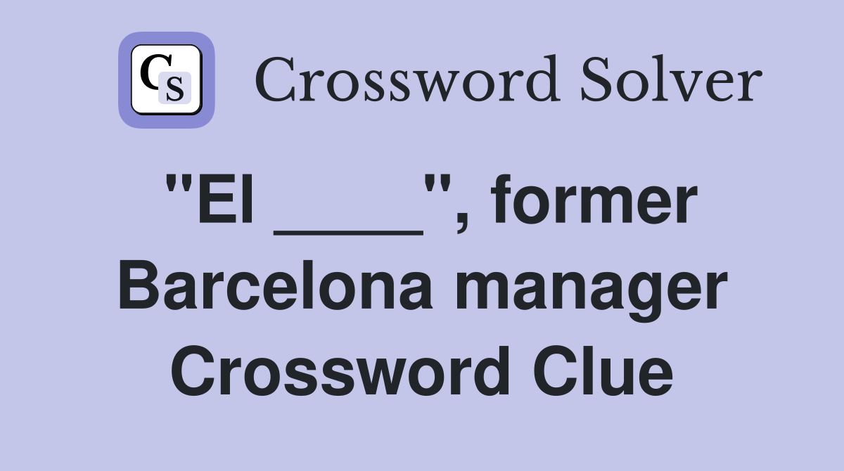 "El ____", former Barcelona manager Crossword Clue
