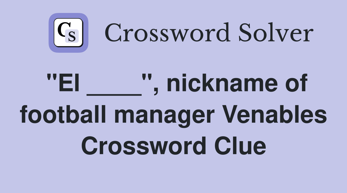 "El ____", nickname of football manager Venables Crossword Clue