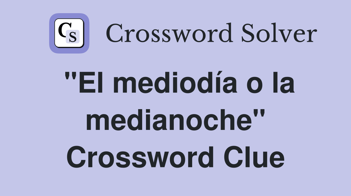 "El mediodía o la medianoche" Crossword Clue