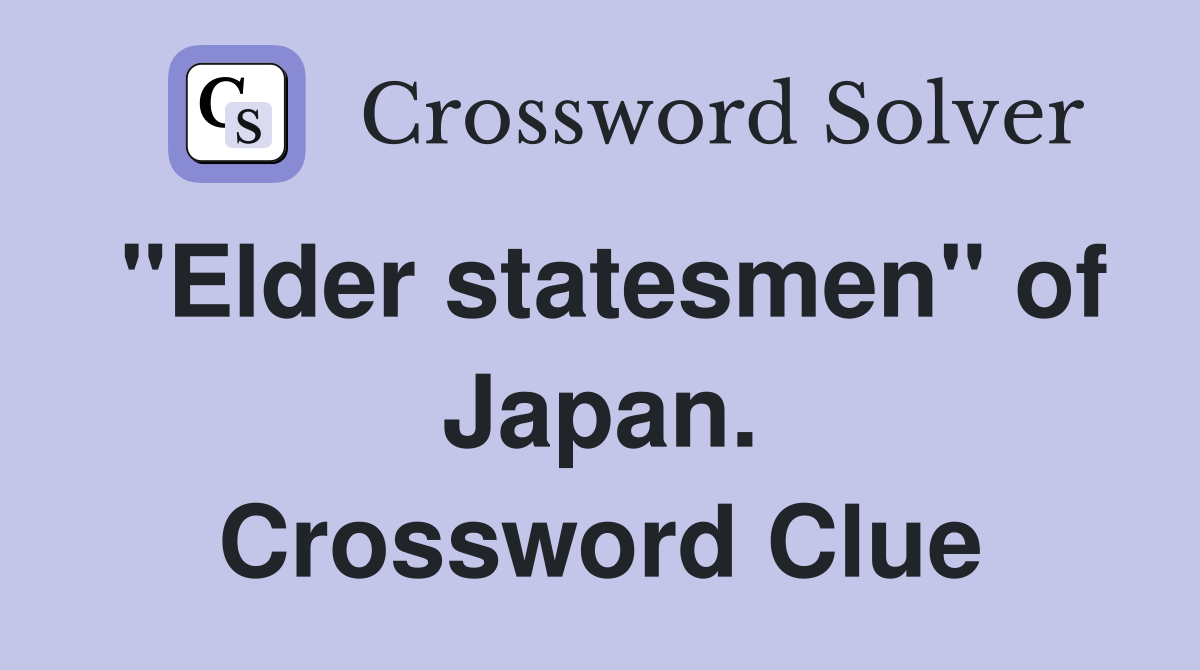 "Elder statesmen" of Japan. Crossword Clue