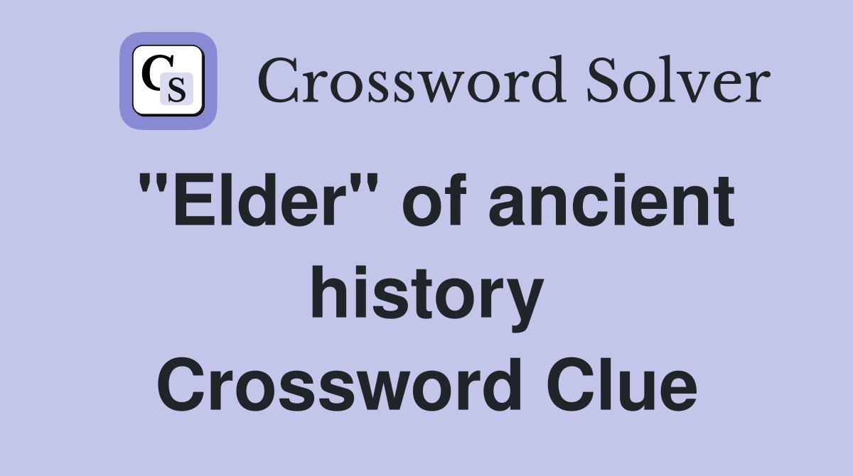"Elder" of ancient history Crossword Clue