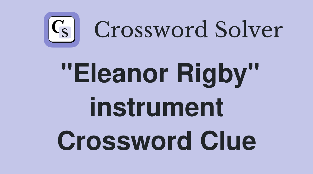 "Eleanor Rigby" instrument Crossword Clue