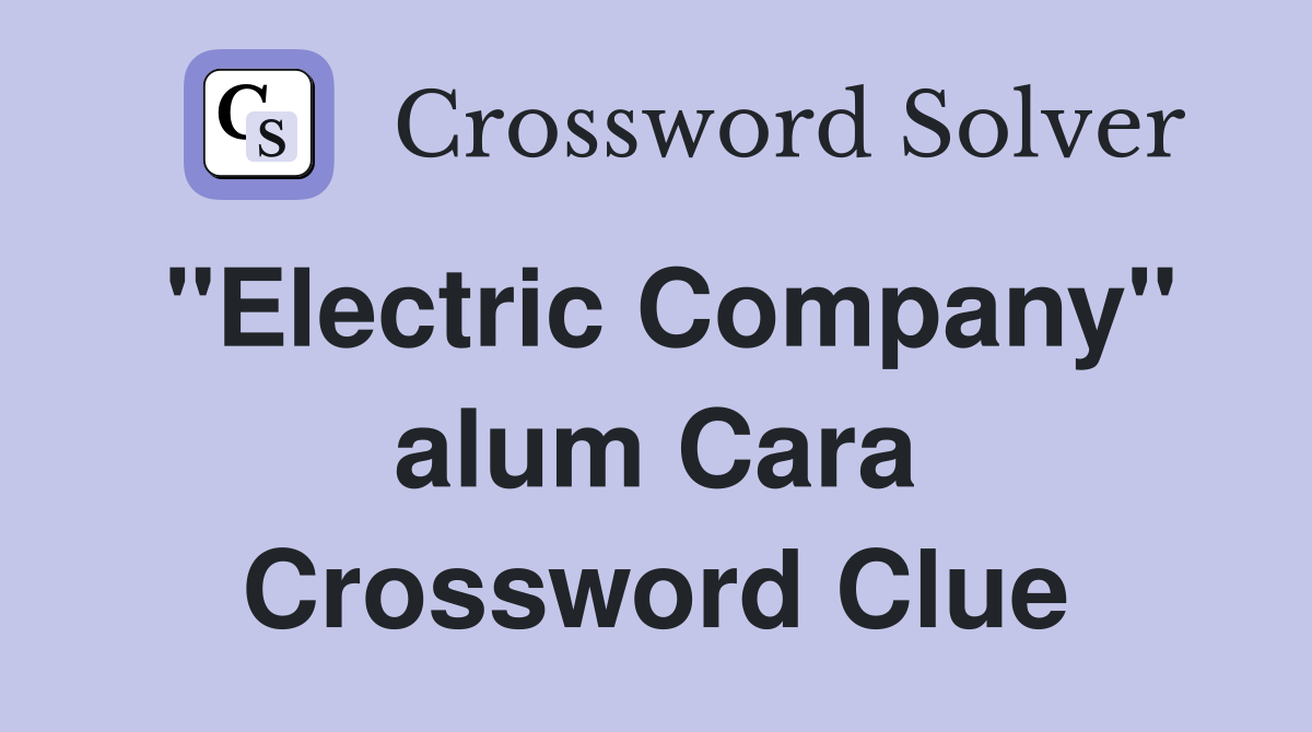 "Electric Company" alum Cara Crossword Clue