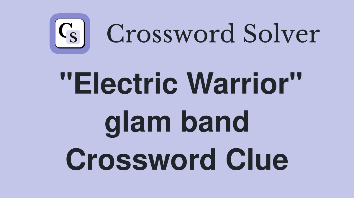 "Electric Warrior" glam band Crossword Clue