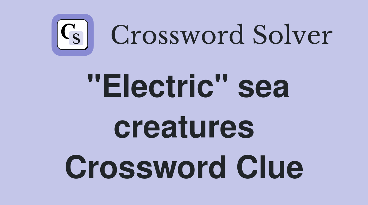 "Electric" sea creatures Crossword Clue